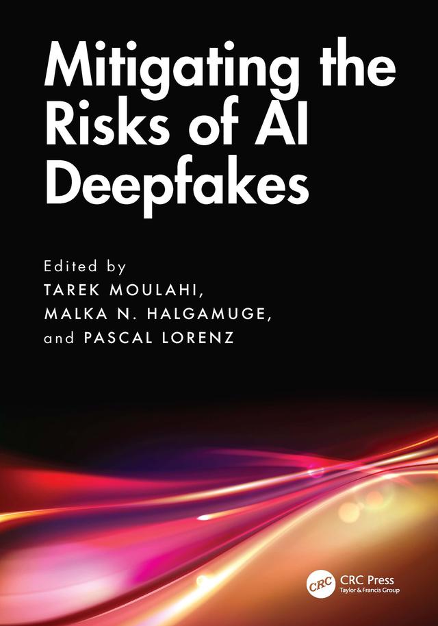 Mitigating the Risks of AI Deepfakes by Malka N. Halgamuge, Pascal Lorenz, Tarek Moulahi