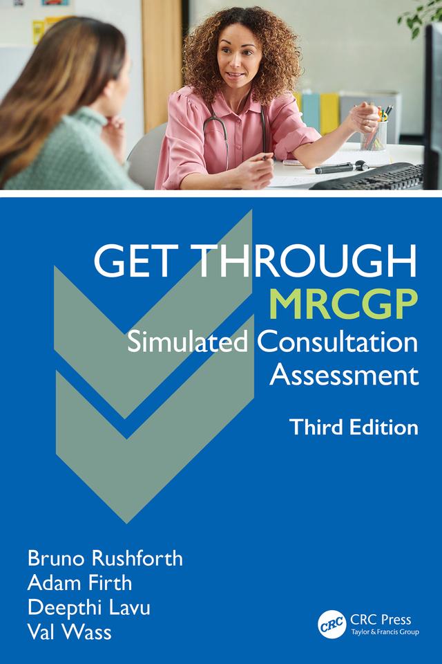 Get Through MRCGP: Simulated Consultation Assessment by Adam Firth, Bruno Rushforth, Deepthi Lavu, Val Wass