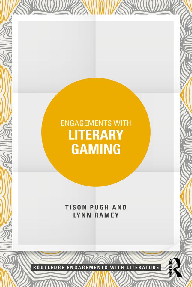 Engagements with Literary Gaming by Lynn Ramey, Tison Pugh
