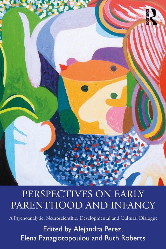 Perspectives on Early Parenthood and Infancy by Alejandra Perez, Elena Panagiotopoulou, Ruth Roberts