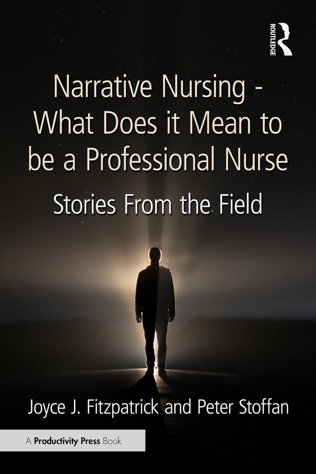 Narrative Nursing - What Does it Mean to be a Professional Nurse by Joyce J. Fitzpatrick, Peter Stoffan