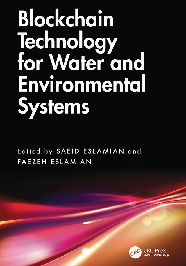Blockchain Technology for Water and Environmental Systems by Faezeh Eslamian, Saeid Eslamian