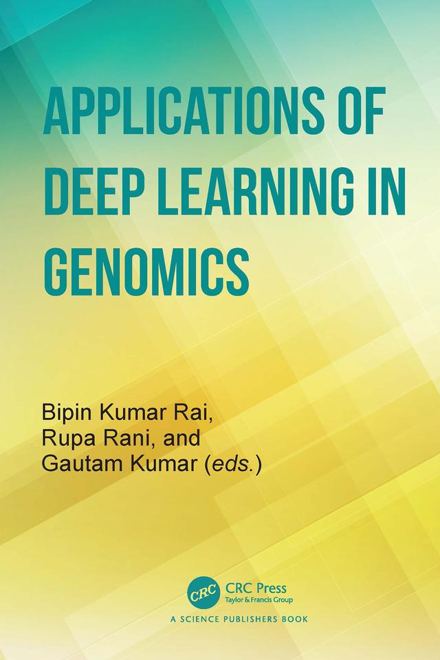 Applications of Deep Learning in Genomics by Bipin Kumar Rai, Gautam Kumar, Rupa Rani