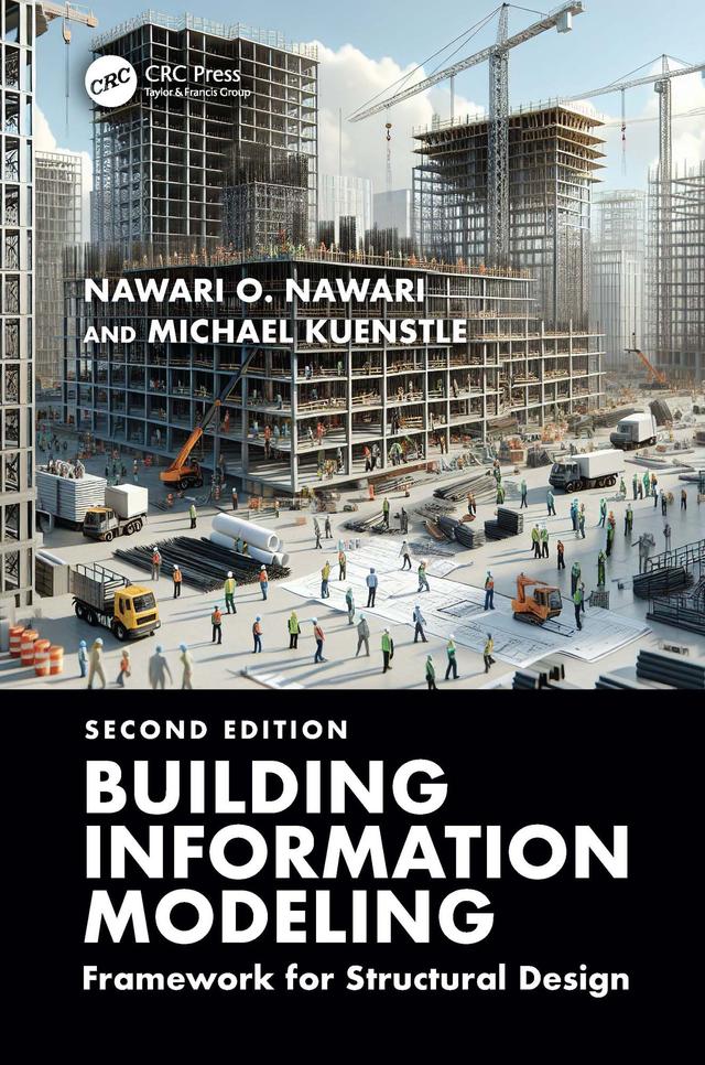 Building Information Modeling: Framework for Structural Design by Michael Kuenstle, Nawari O. Nawari