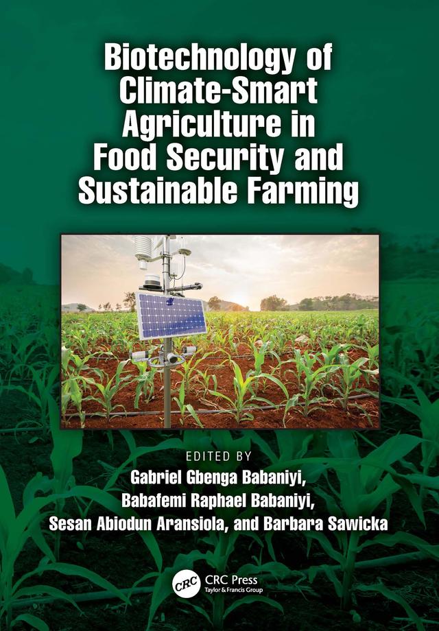 Biotechnology of Climate-Smart Agriculture in Food Security and Sustainable Farming by Babafemi Raphael Babaniyi, Barbara Sawicka, Gabriel Gbenga Babaniyi, Sesan Abiodun Aransiola
