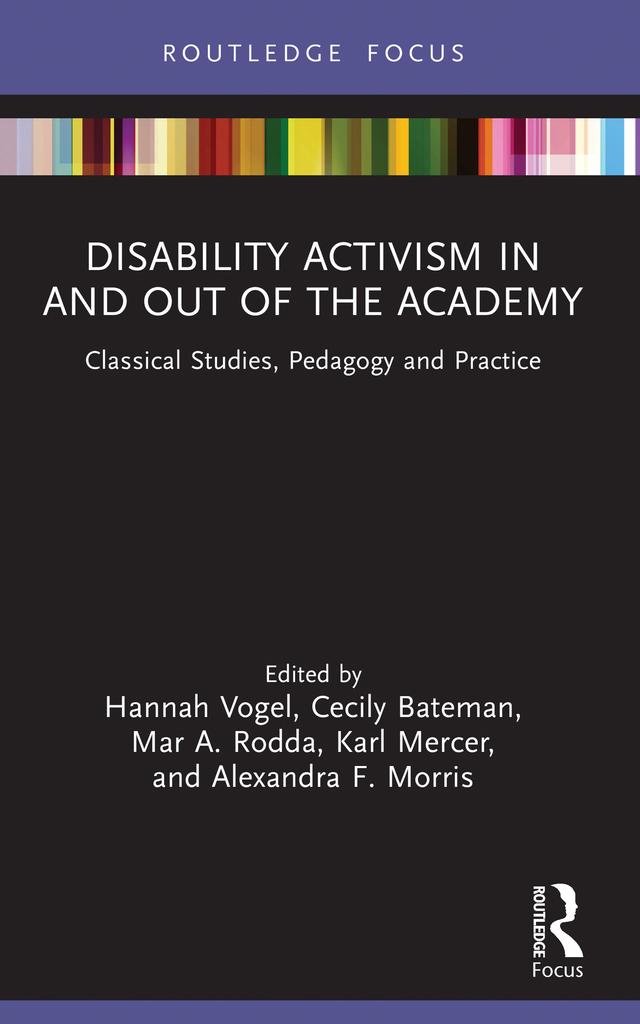Disability Activism in and out of the Academy by Alexandra F. Morris, Cecily Bateman, Hannah Vogel, Karl Mercer, Mar A. Rodda