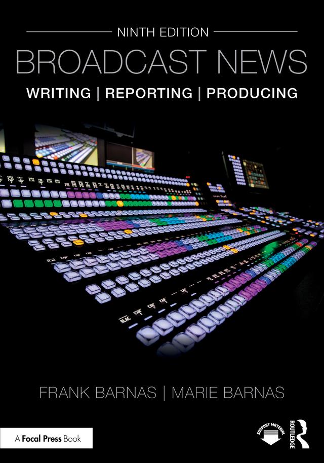 Broadcast News Writing, Reporting, and Producing by Frank Barnas, Marie Barnas