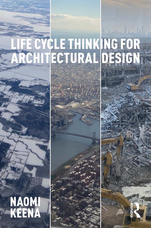 Life Cycle Thinking for Architectural Design by Naomi Keena