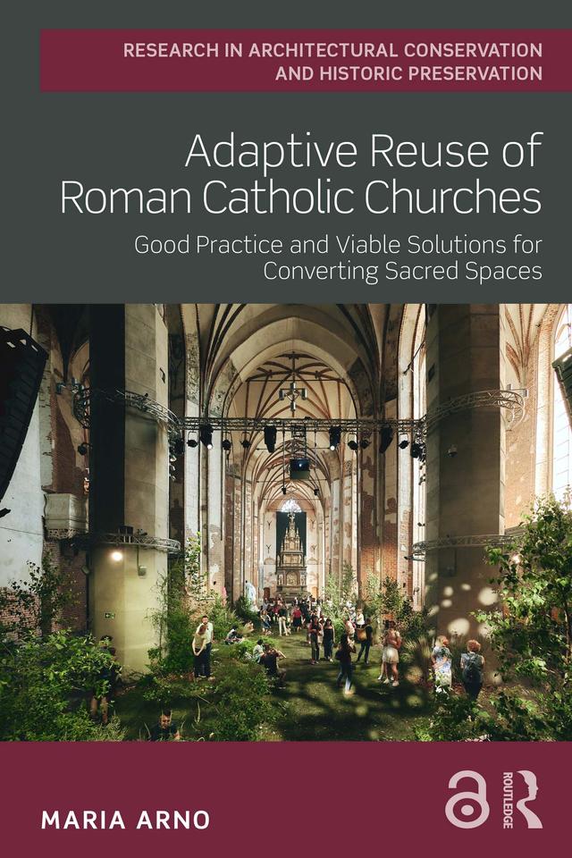 Adaptive Reuse of Roman Catholic Churches by Maria Arno