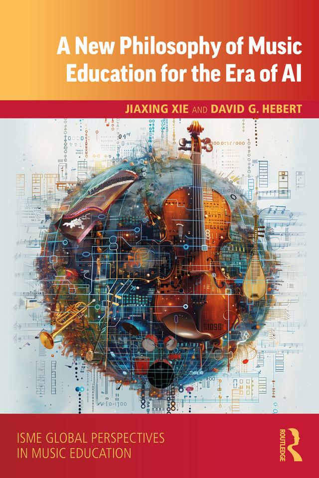 A New Philosophy of Music Education for the Era of AI by David G. Hebert, Jiaxing Xie