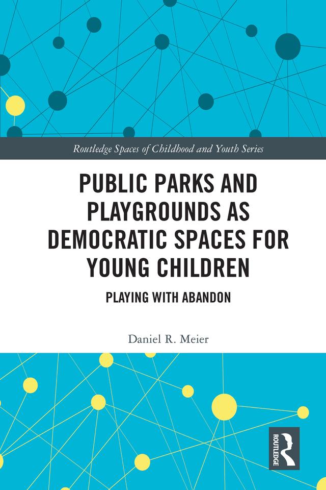 Public Parks and Playgrounds as Democratic Spaces for Young Children by Daniel R. Meier