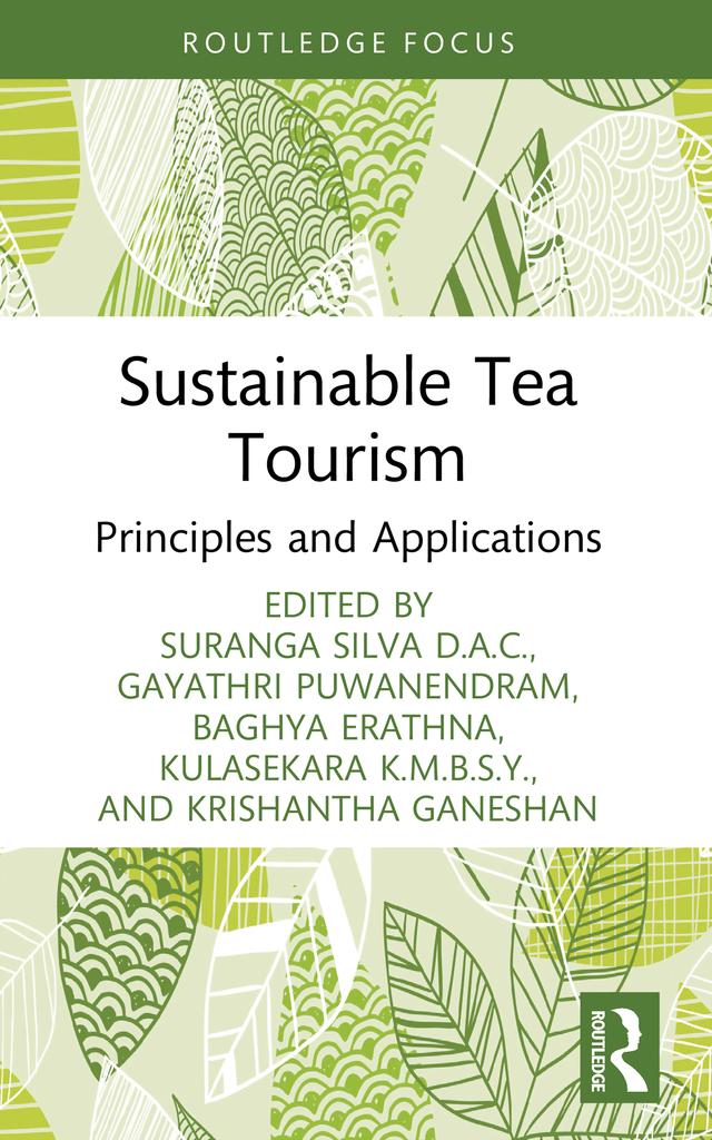 Sustainable Tea Tourism by Baghya Erathna, Gayathri Puwanendram, Krishantha Ganeshan, Kulasekara K. M. B. S. Y., Suranga Silva D.A.C.