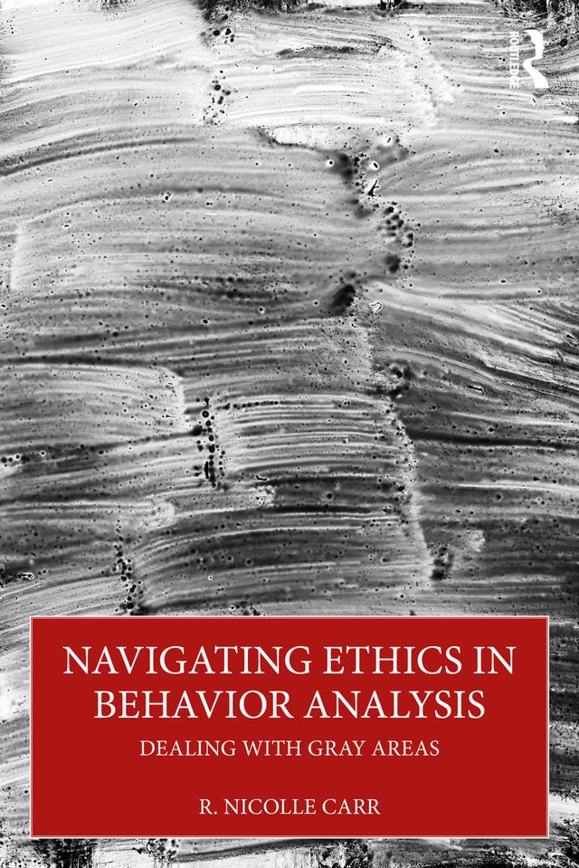 Navigating Ethics in Behavior Analysis by R. Nicolle Carr