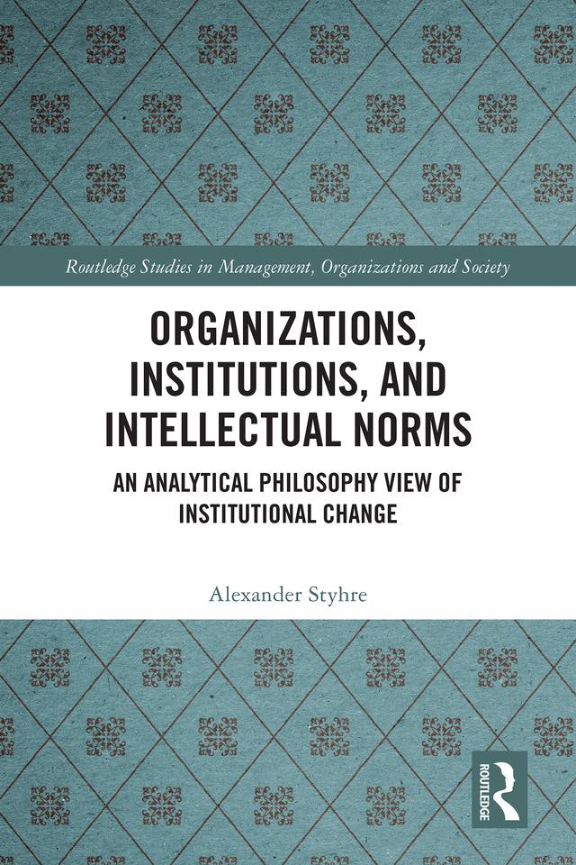 Organizations, Institutions, and Intellectual Norms by Alexander Styhre