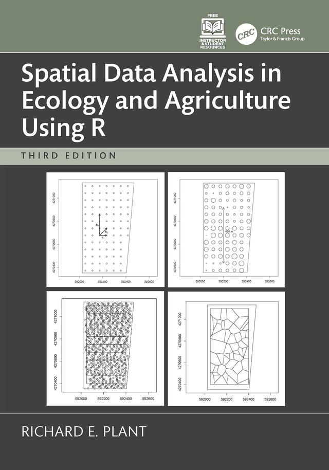 Spatial Data Analysis in Ecology and Agriculture Using R by Richard E. Plant