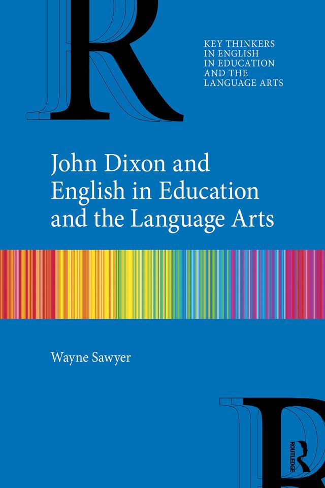 John Dixon and English in Education and the Language Arts by Wayne Sawyer