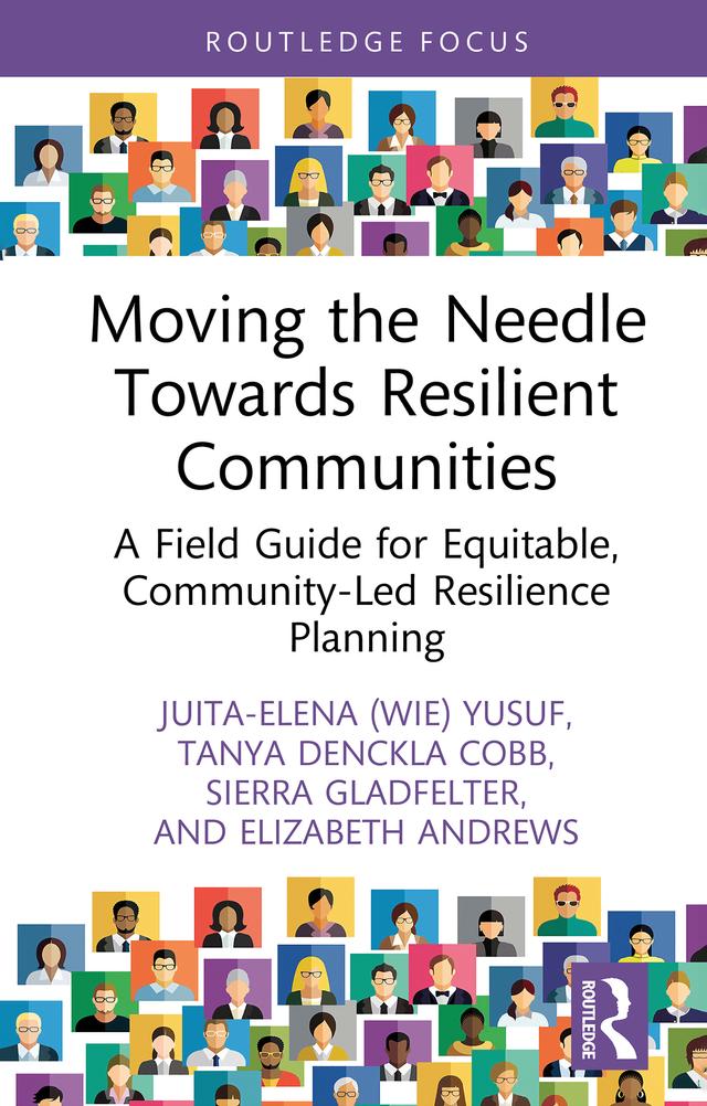 Moving the Needle Towards Resilient Communities by Elizabeth Andrews, Sierra Gladfelter, Tanya Denckla-Cobb, Wie Yusuf