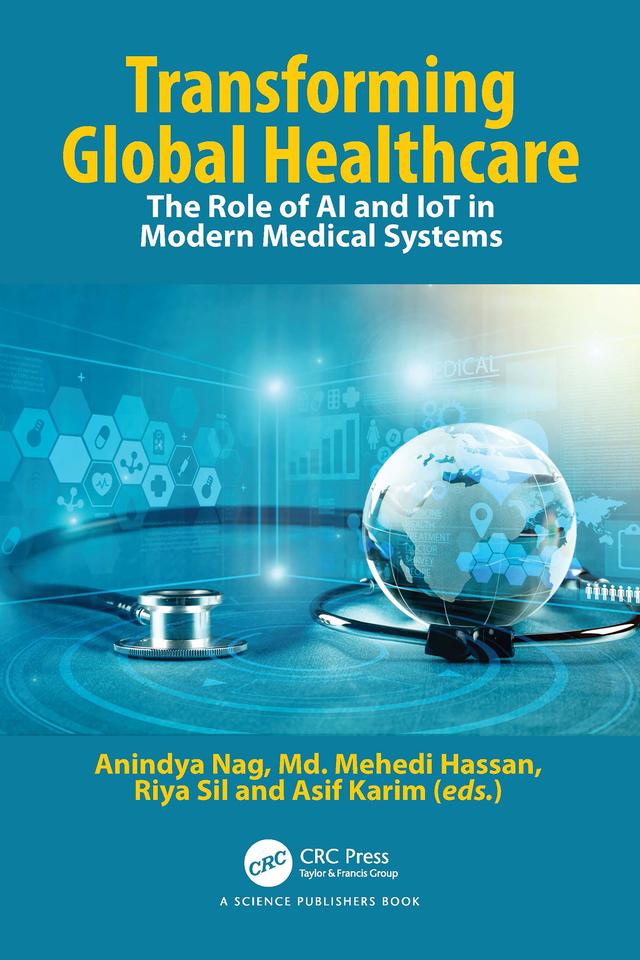 Transforming Global Healthcare by Anindya Nag, Asif Karim, Md. Mehedi Hassan, Riya Sil