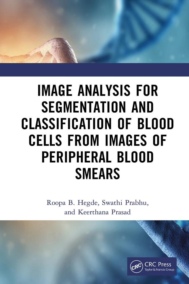 Image Analysis for Segmentation and Classification of Blood Cells from Images of Peripheral Blood Smears by Keerthana Prasad, Roopa B Hegde, Swathi Prabhu