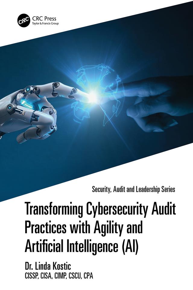 Transforming Cybersecurity Audit Practices with Agility and Artificial Intelligence (AI) by Linda Kostic