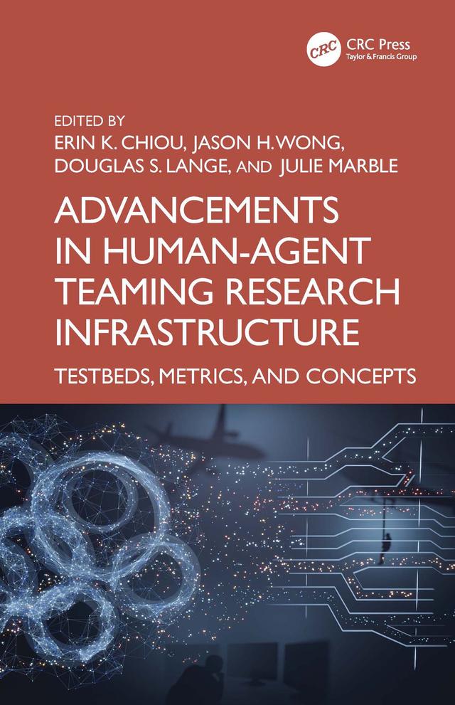 Advancements in Human–Agent Teaming Research Infrastructure by Douglas S. Lange, Erin K. Chiou, Jason H. Wong, Julie Marble