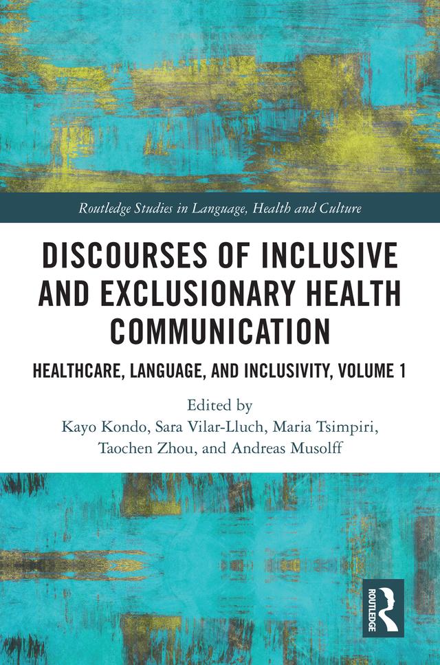 Discourses of Inclusive and Exclusionary Health Communication by Andreas Musolff, Kayo Kondo, Maria Tsimpiri, Sara Vilar-Lluch, Taochen Zhou