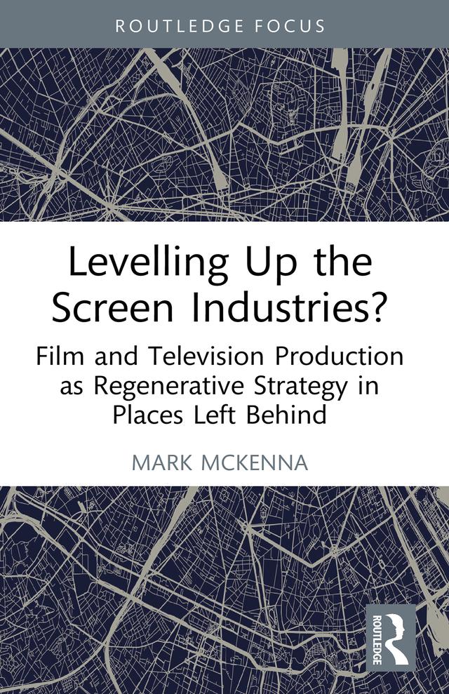 Levelling Up the Screen Industries? by Mark McKenna