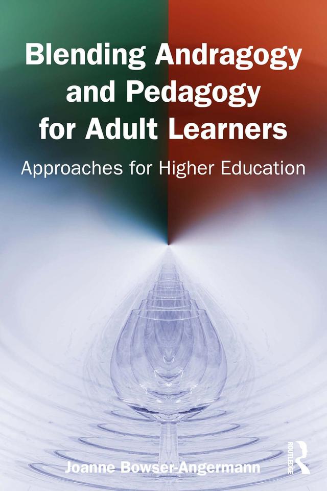 Blending Andragogy and Pedagogy for Adult Learners by Joanne Bowser-Angermann