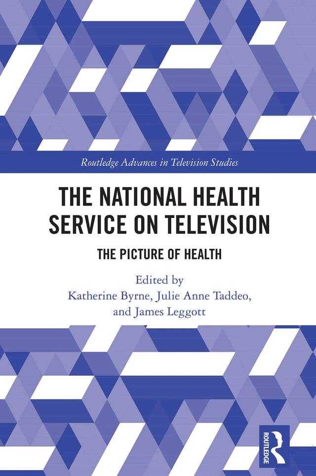 The National Health Service on Television by James Leggott, Julie Anne Taddeo, Katherine Byrne