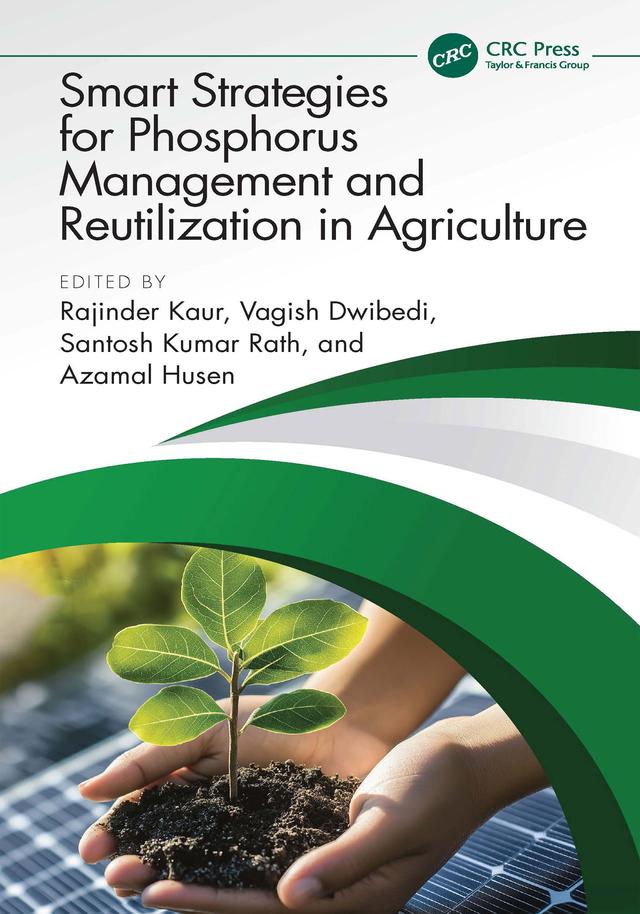 Smart Strategies for Phosphorus Management and Reutilization in Agriculture by Azamal Husen, Rajinder Kaur, Santosh Kumar Rath, Vagish Dwibedi