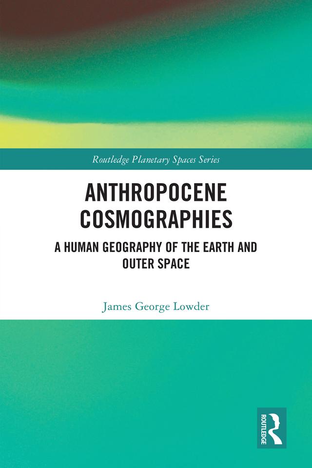 Anthropocene Cosmographies by James George Lowder