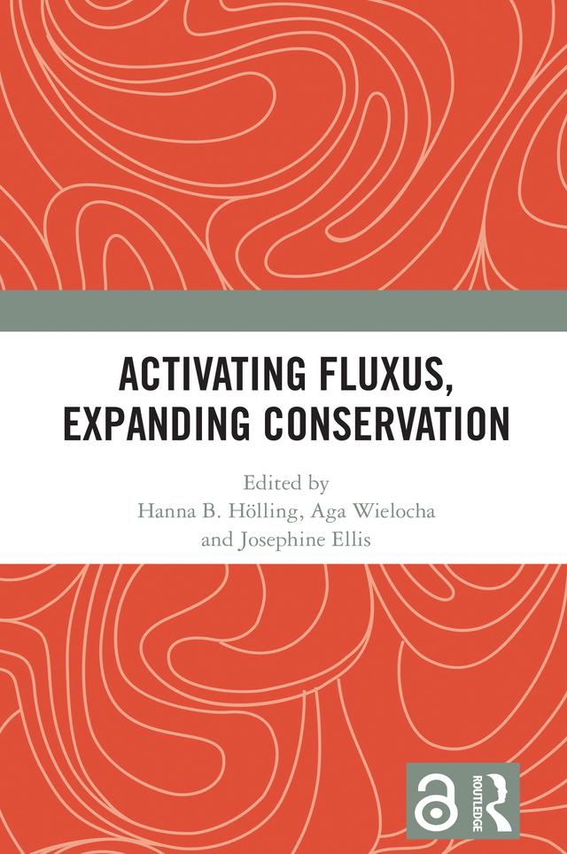 Activating Fluxus, Expanding Conservation by Aga Wielocha, Hanna B. Hölling, Josephine Ellis