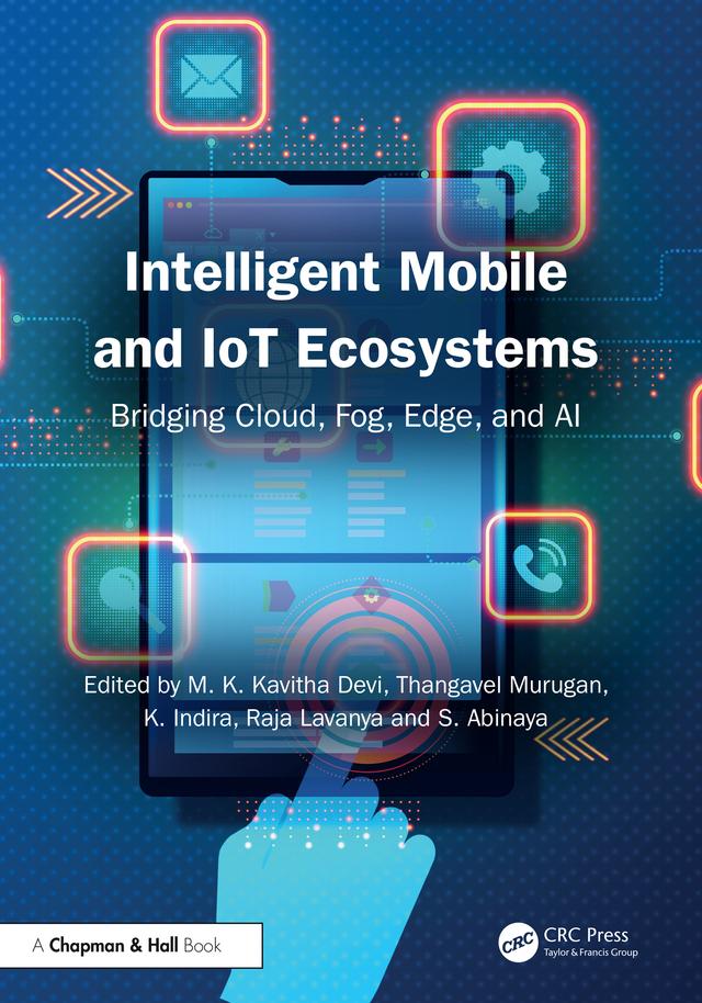 Intelligent Mobile and IoT Ecosystems by K. Indira, M. K. Kavitha Devi, Raja Lavanya, S. Abinaya, Thangavel Murugan