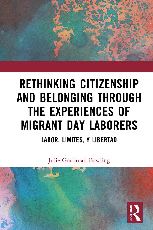 Rethinking Citizenship and Belonging through the Experiences of Migrant Day Laborers by Julie Goodman-Bowling