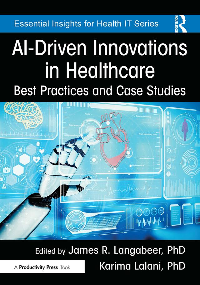 AI-Driven Innovations in Healthcare by James R. Langabeer, PhD, Karima Lalani, PhD