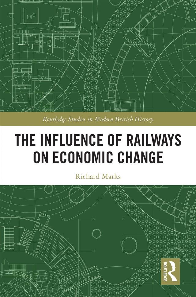 The Influence of Railways on Economic Change by Richard Marks