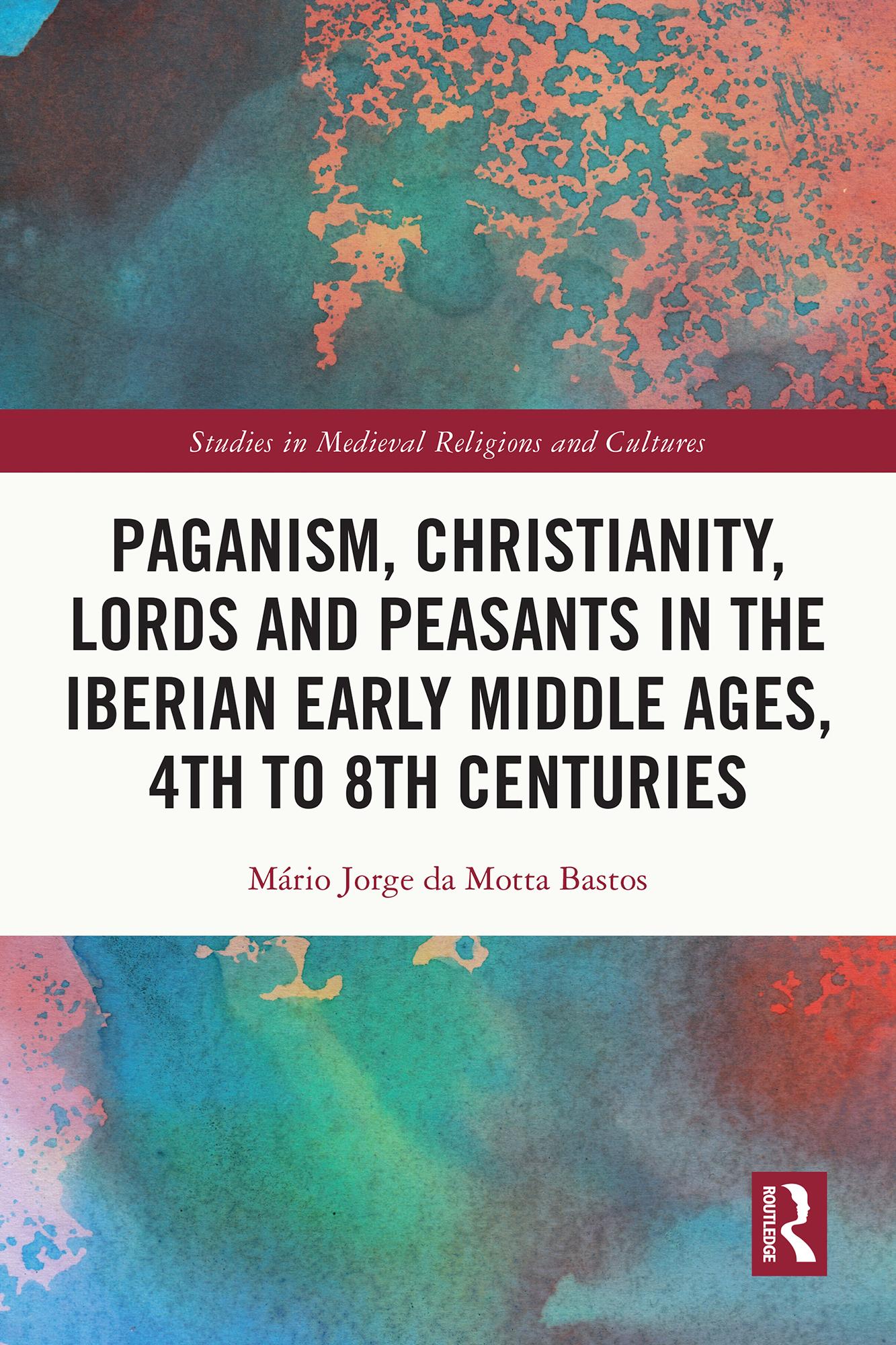 Paganism, Christianity, Lords and Peasants in the Iberian Early Middle Ages, 4th to 8th Centuries