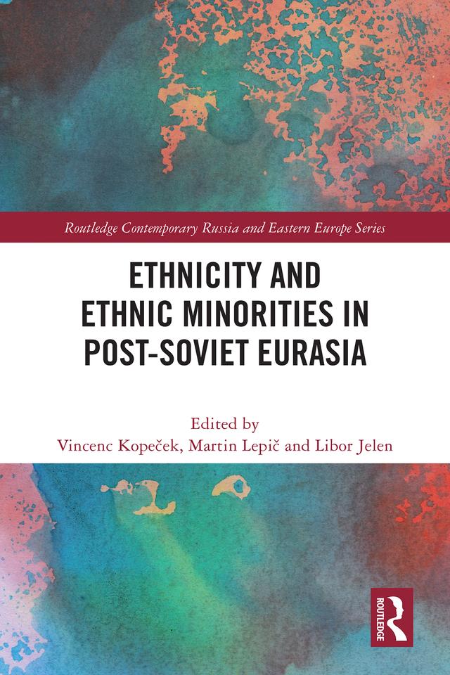 Ethnicity and Ethnic Minorities in Post-Soviet Eurasia by Libor Jelen, Martin Lepič, Vincenc Kopeček