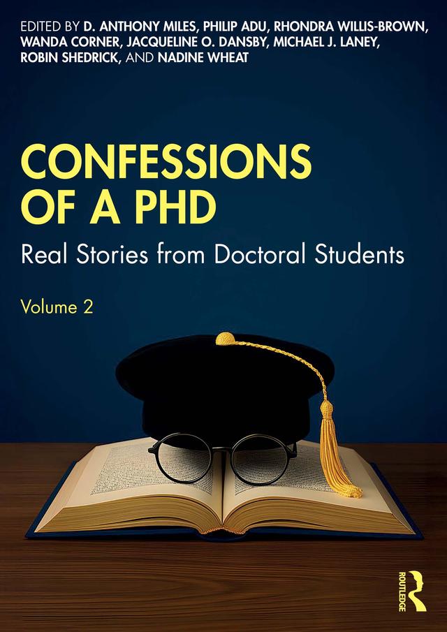 Confessions of a PhD by D. Anthony Miles, Jacqueline O. Dansby, Michael J. Laney, Nadine Wheat, Philip Adu, Rhondra Willis-Brown, Robin Shedrick, Wanda Corner