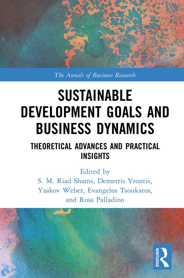 Sustainable Development Goals and Business Dynamics by Demetris Vrontis, Evangelos Tsoukatos, Rosa Palladino, S. M. Riad Shams, Yaakov Weber
