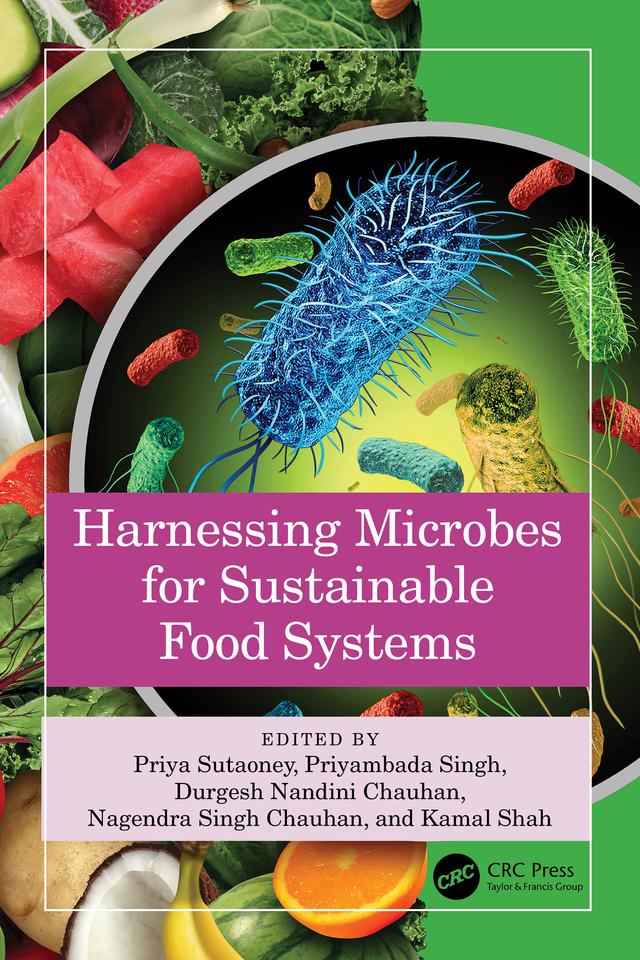 Harnessing Microbes for Sustainable Food Systems by Durgesh Nandini Chauhan, Kamal Shah, Nagendra Singh Chauhan, Priyambada Singh, Priya Sutaoney