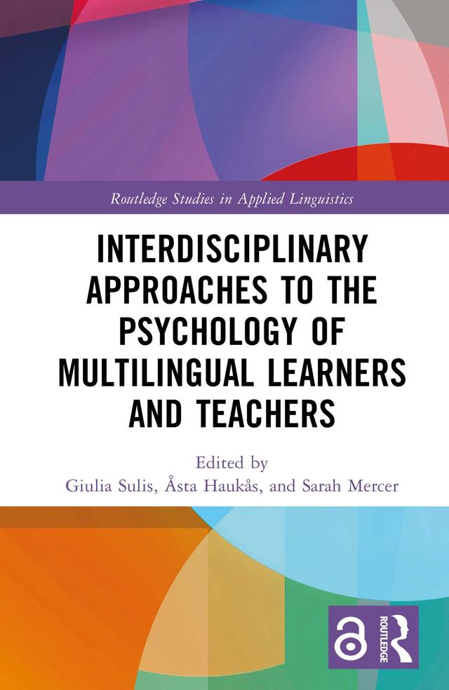 Interdisciplinary Approaches to the Psychology of Multilingual Learners and Teachers by Åsta Haukås, Giulia Sulis, Sarah Mercer