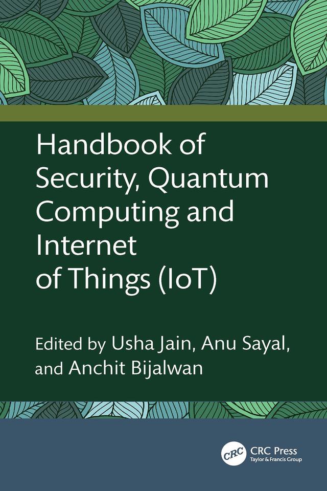 Handbook of Security, Quantum Computing and Internet of Things (IoT) by Anchit Bijalwan, Anu Sayal, Usha Jain