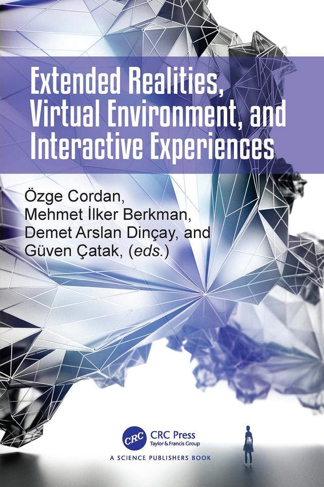 Extended Realities, Virtual Environment, and Interactive Experiences by Demet Arslan Dincay, Guven Catak, Mehmet Ilker Berkman, Ozge Cordan