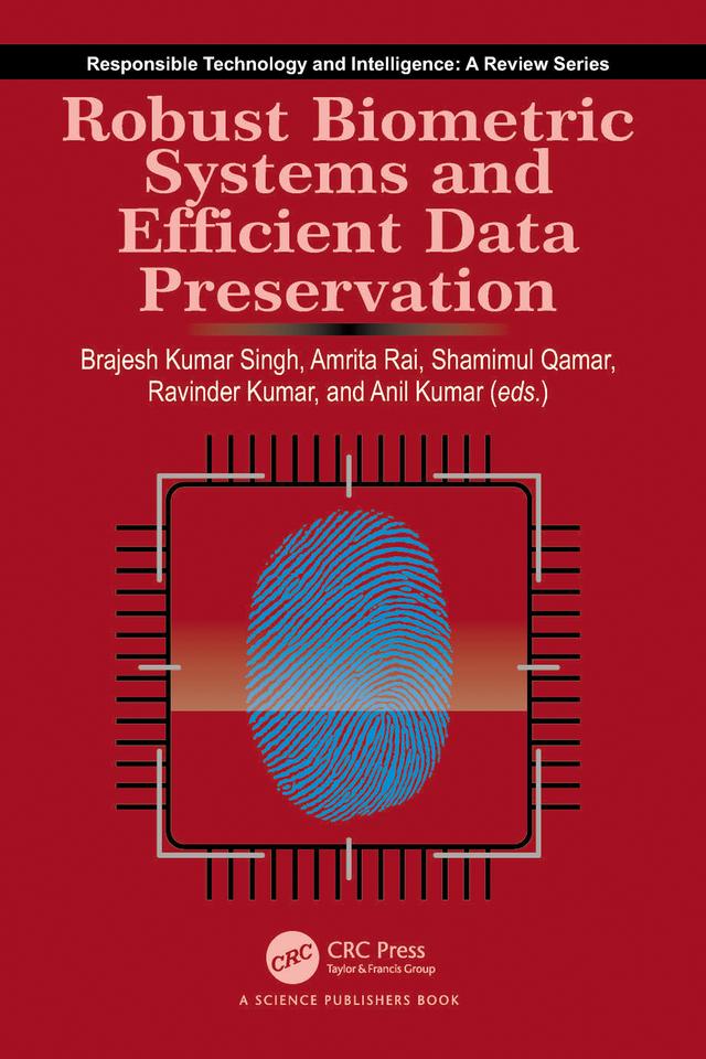 Robust Biometric Systems and Efficient Data Preservation by Amrita Rai, Anil Kumar, Brajesh Kumar Singh, Ravinder Kumar, Shamimul Qamar