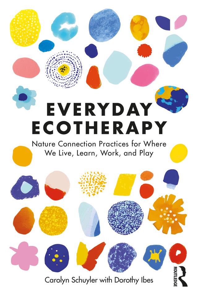 Everyday Ecotherapy by Carolyn Schuyler, Dorothy Ibes