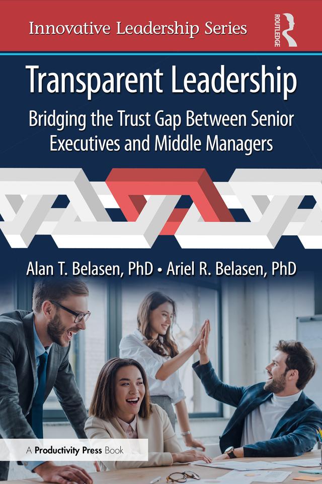 Transparent Leadership by Alan T. Belasen, PhD, Ariel R. Belasen, PhD
