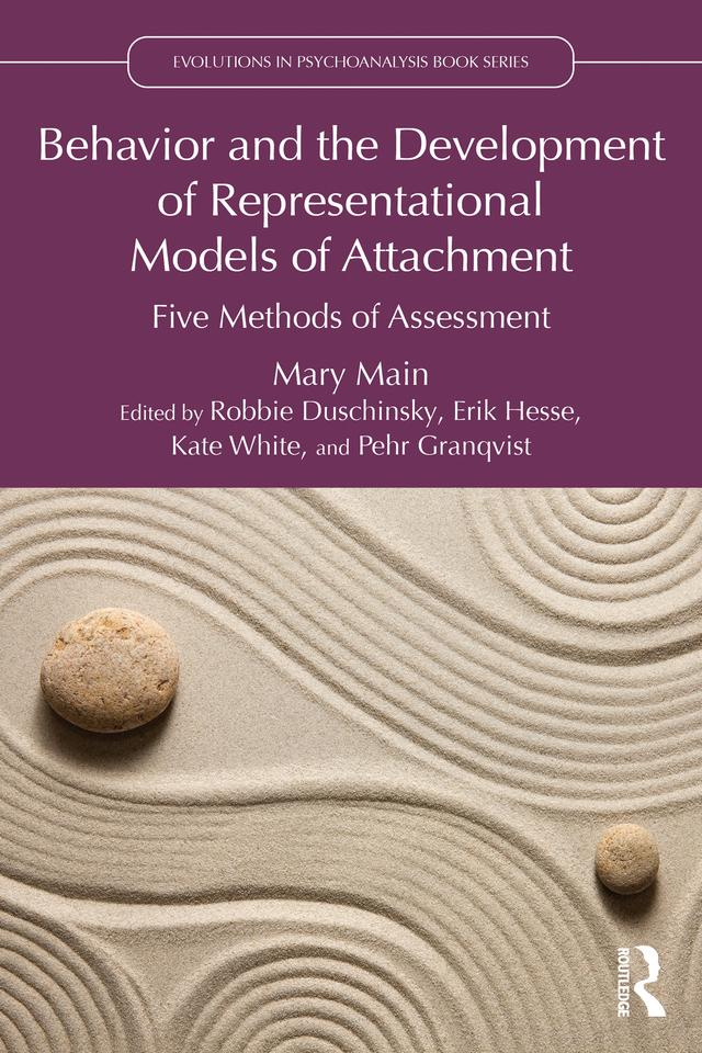Behavior and the Development of Representational Models of Attachment by Erik Hesse, Kate White, Mary Main, Pehr Granqvist, Robbie Duschinsky