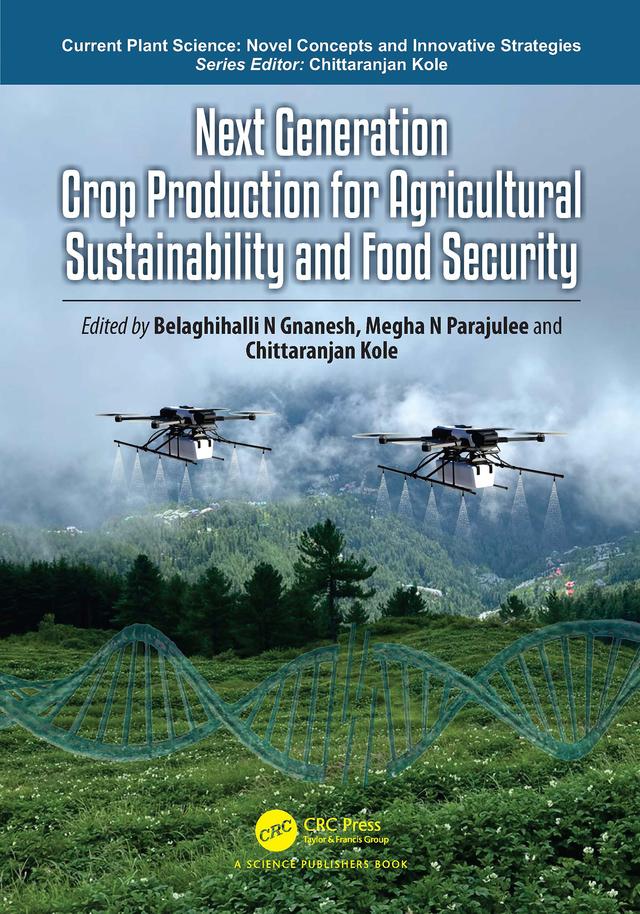 Next Generation Crop Production for Agricultural Sustainability and Food Security by Belaghihalli N Gnanesh, Chittaranjan Kole, Megha N Parajulee