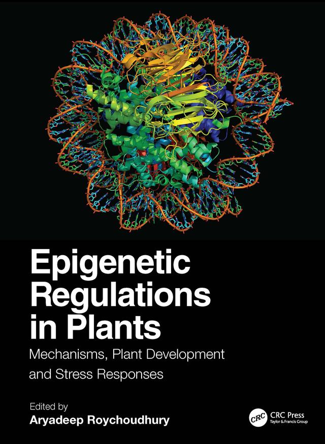 Epigenetic Regulations in Plants by Aryadeep Roychoudhury
